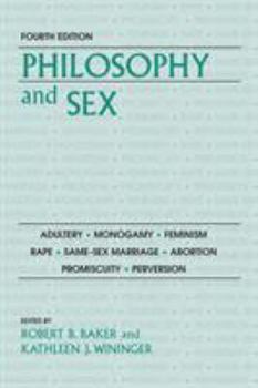 Paperback Philosophy and Sex: Adultery - Monogamy - Feminism - Rape - Same-Sex Marriage - Abortion - Promiscuity - Perversion Book