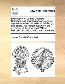 Paperback Information for James Goodlate-Compbell [sic] of Abbotshaugh, Pursuer, Against John Sinclair Writer in Edinburgh, and Others, the Representatives of t Book