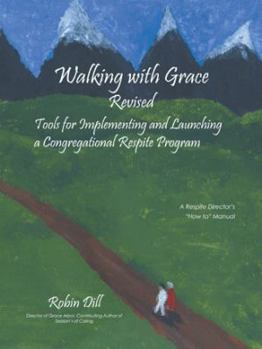 Paperback Walking with Grace Revised: Tools for Implementing and Launching a Congregational Respite Program Book