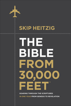 Hardcover The Bible from 30,000 Feet: Soaring Through the Scriptures in One Year from Genesis to Revelation Book