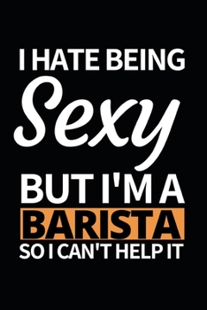 Paperback I Hate Being Sexy But I'm A Barista: Notebook Journal For Baristas Book