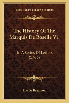 Paperback The History Of The Marquis De Roselle V1: In A Series Of Letters (1766) Book