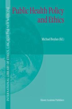 Public Health Policy and Ethics (International Library of Ethics, Law, and the New Medicine) - Book #19 of the International Library of Ethics, Law, and the New Medicine