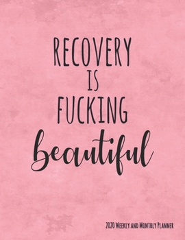 Recovery Is Fucking Beautiful: Codependencey Recovery 2020 Monthly and Weekly Planner Swear Word Positive Message Mandalas to Color