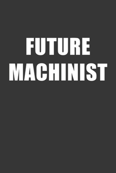 Paperback Future Machinist Notebook: Lined Journal, 120 Pages, 6 x 9, Affordable Gift For Student, Future Dream Job Journal Matte Finish Book