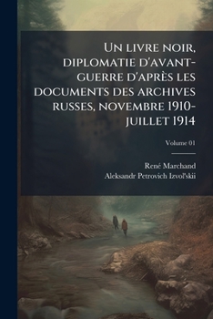 Un livre noir, diplomatie d'avant-guerre d'après les documents des archives russes, novembre 1910-juillet 1914 (French Edition)
