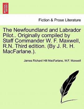 Paperback The Newfoundland and Labrador Pilot.. Originally compiled by Staff Commander W. F. Maxwell, R.N. Third edition. (By J. R. H. MacFarlane.). Book
