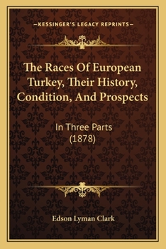 Paperback The Races Of European Turkey, Their History, Condition, And Prospects: In Three Parts (1878) Book