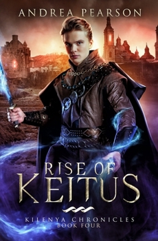 Rise of Keitus - Book #4 of the Kilenya Chronicles
