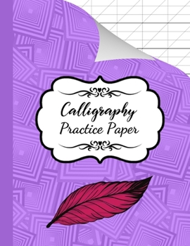 Paperback Calligraphy Practice Paper: Book / Pad / Notebook / Journal / Notepad / Writing Paper / Workbooks For Beginners, Adults & Kids Book