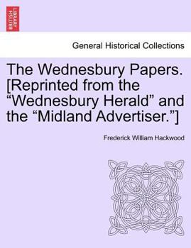 Paperback The Wednesbury Papers. [Reprinted from the Wednesbury Herald and the Midland Advertiser.] Book