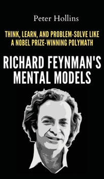 Hardcover Richard Feynman's Mental Models: How to Think, Learn, and Problem-Solve Like a Nobel Prize-Winning Polymath Book