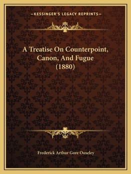 A Treatise On Counterpoint, Canon And Fugue: Based Upon That Of Cherubini