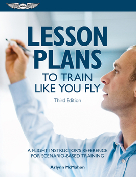 Paperback Lesson Plans to Train Like You Fly: A Flight Instructor's Reference for Scenario-Based Training Book