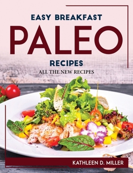 Paperback Easy Breakfast Paleo Recipes: All the New Recipes Book