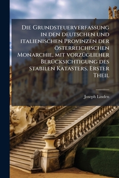 Paperback Die Grundsteuerverfassung in den deutschen und italienischen Provinzen der österreichischen Monarchie, mit vorzÃ1/4glieher BerÃ1/4cksichtigung des sta [German] Book