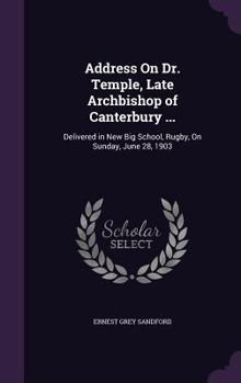 Hardcover Address On Dr. Temple, Late Archbishop of Canterbury ...: Delivered in New Big School, Rugby, On Sunday, June 28, 1903 Book