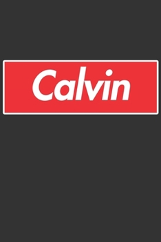 Calvin: Calvin Planner Calendar Notebook Journal, Personal Named Firstname Or Surname For Someone Called Calvin For Christmas Or Birthdays This Makes The Perfect Personolised Custom Name Gift For Calv