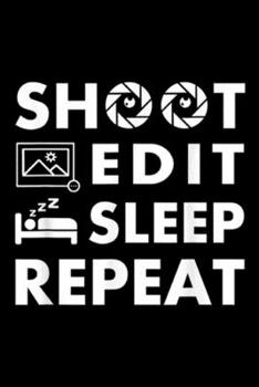 Paperback shoot edit sleep repeat: Funny Photographers Gifts I Love Photography Journal/Notebook Blank Lined Ruled 6x9 100 Pages Book