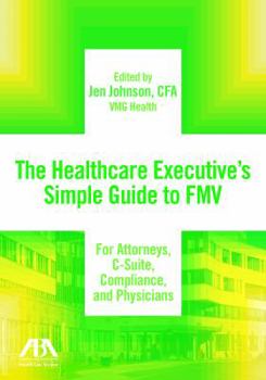 Paperback The Healthcare Executive's Simple Guide to Fmv for Attorneys, C-Suite, Compliance, and Physicians Book