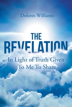 Paperback The Revelation: In Light of Truth Given To Me To Share Book