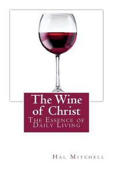 Paperback The Wine of Christ: The Essence of Daily Living Book