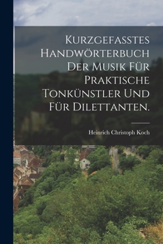 Paperback Kurzgefasstes Handwörterbuch der Musik für praktische Tonkünstler und für Dilettanten. [German] Book