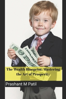 The Wealth Blueprint: Mastering the Art of Prosperity