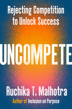 Hardcover Uncompete: Rejecting Competition to Unlock Success Book