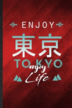 Paperback Enjoy Tokyo Enjoy Life: Funny Blank Lined Japan Tourist Notebook/ Journal, Graduation Appreciation Gratitude Thank You Souvenir Gag Gift, Mode Book