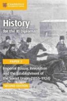 Paperback History for the Ib Diploma Paper 3 Imperial Russia, Revolution and the Establishment of the Soviet Union (1855-1924) Book