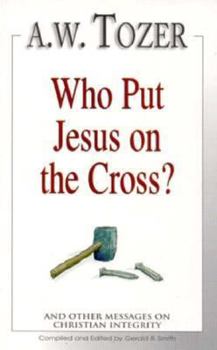 Paperback Who Put Jesus on the Cross?: And Other Messages on Christian Integrity Book