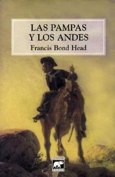 Rough notes taken during some rapid journeys across the Pampas and among the Andes