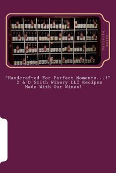 "Handcrafted For Perfect Moments...!": D & D Smith Winery LLC Recipes Made With Our Wines!