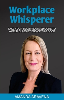 Paperback Workplace Whisperer: Take Your Team From Mediocre to World Class By End of This Book