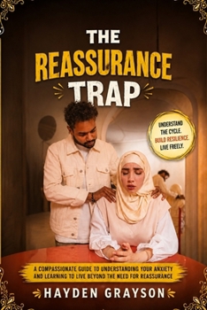 Paperback The Reassurance Trap: Understanding Anxiety, Uncertainty, Repetitive Worry, Mental Checking, Avoidance, and the Patterns That Keep Fear Going Book