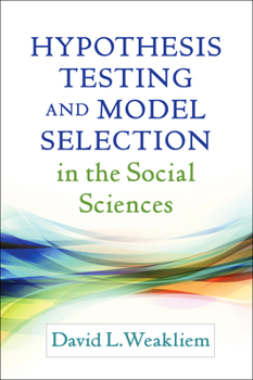Hypothesis Testing and Model Selection in the Social Sciences - Book  of the Methodology in the Social Sciences