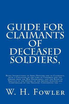 Paperback Guide for Claimants of Deceased Soldiers,: Being Instructions to Army Officers and to Claimants, with a Collation of the Laws of Congress and the Orde Book