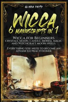 Paperback Wicca: 6 manuscripts in 1: Wicca for Beginners, crystals, moon, candle, herbal magic and Witchcraft moon spells. Everything y Book