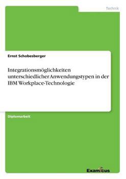 Paperback Integrationsmöglichkeiten unterschiedlicher Anwendungstypen in der IBM Workplace-Technologie [German] Book