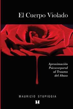 Paperback El Cuerpo Violado: Aproximaci?n Psicocorporal Al Trauma del Abuso [Spanish] Book