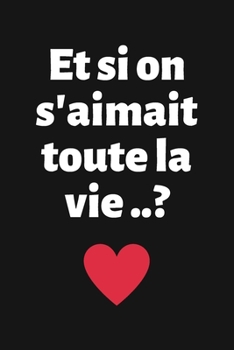 Paperback Et si on s'aimait toute la vie..?: Carnet d'Amour à Remplir pour Couple - Déclaration à compléter - Tickets à découper - Espace créatif pour les souve [French] Book