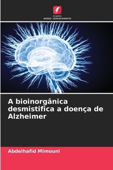 A bioinorgânica desmistifica a doença de Alzheimer (Portuguese Edition)