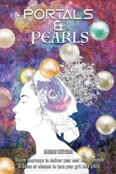 Paperback Portals & Pearls: Divine Doorways to Deliver Your Soul into New Dimensions of Freedom & Gems of Wisdom to Guide You in Turning Your Grit Book