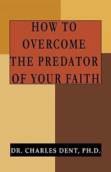 Paperback How to Overcome the Predator of Your Faith Book