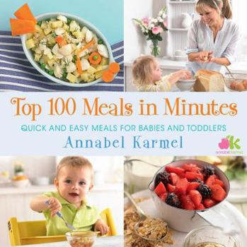 Hardcover Top 100 Meals in Minutes: Quick and Easy Meals for Babies and Toddlers Book