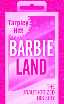 Barbieland: The Unauthorized History