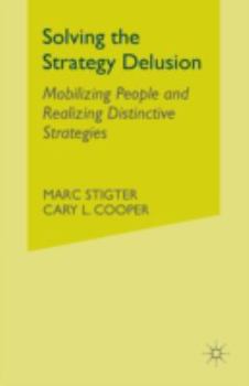 Paperback Solving the Strategy Delusion: Mobilizing People and Realizing Distinctive Strategies Book