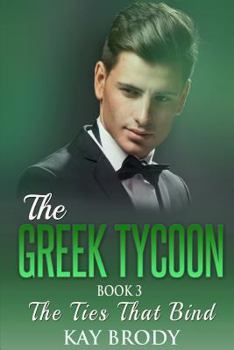 The Ties That Bind: A Billionaire New Adult Romance, Book 3 - Book #3 of the Greek Tycoon