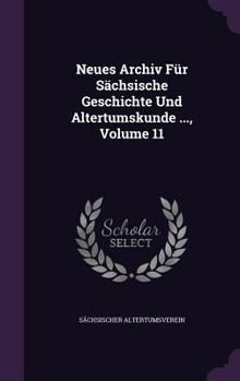 Hardcover Neues Archiv Für Sächsische Geschichte Und Altertumskunde ..., Volume 11 Book
